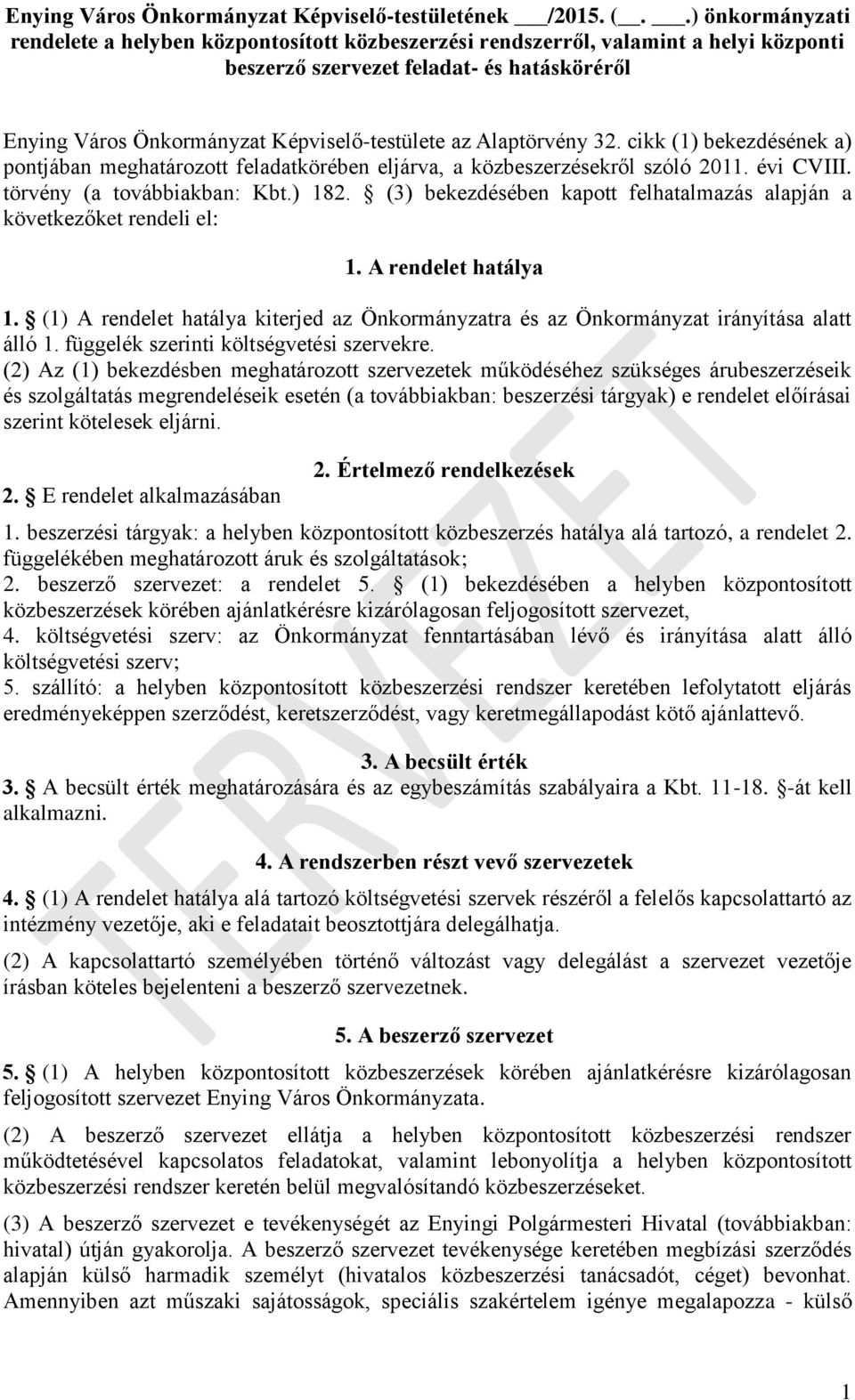 Alaptörvény 32. cikk (1) bekezdésének a) pontjában meghatározott feladatkörében eljárva, a közbeszerzésekről szóló 2011. évi CVIII. törvény (a továbbiakban: Kbt.) 182.