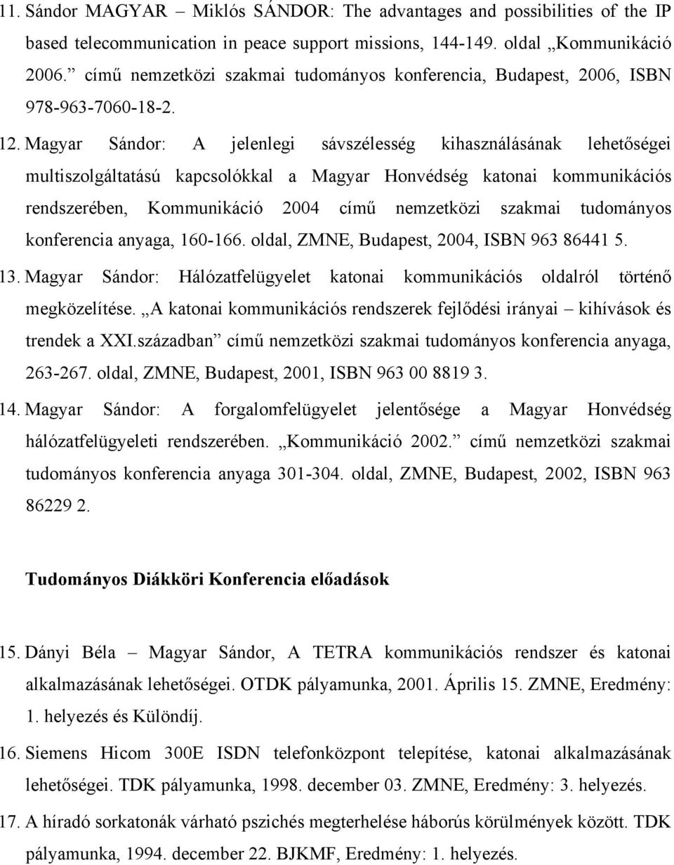 Magyar Sándor: A jelenlegi sávszélesség kihasználásának lehetőségei multiszolgáltatású kapcsolókkal a Magyar Honvédség katonai kommunikációs rendszerében, Kommunikáció 2004 című nemzetközi szakmai