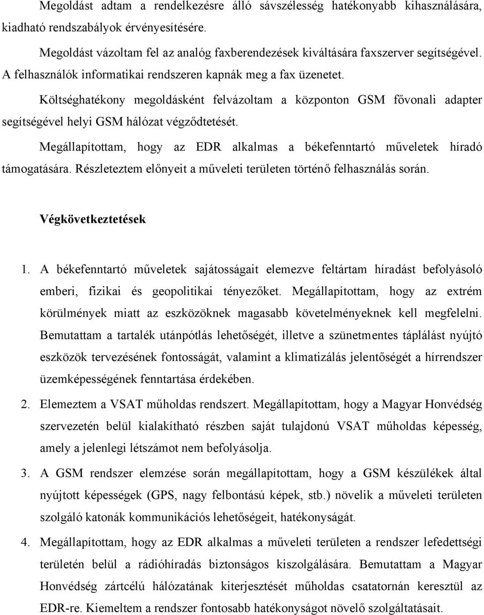 Költséghatékony megoldásként felvázoltam a központon GSM fővonali adapter segítségével helyi GSM hálózat végződtetését.