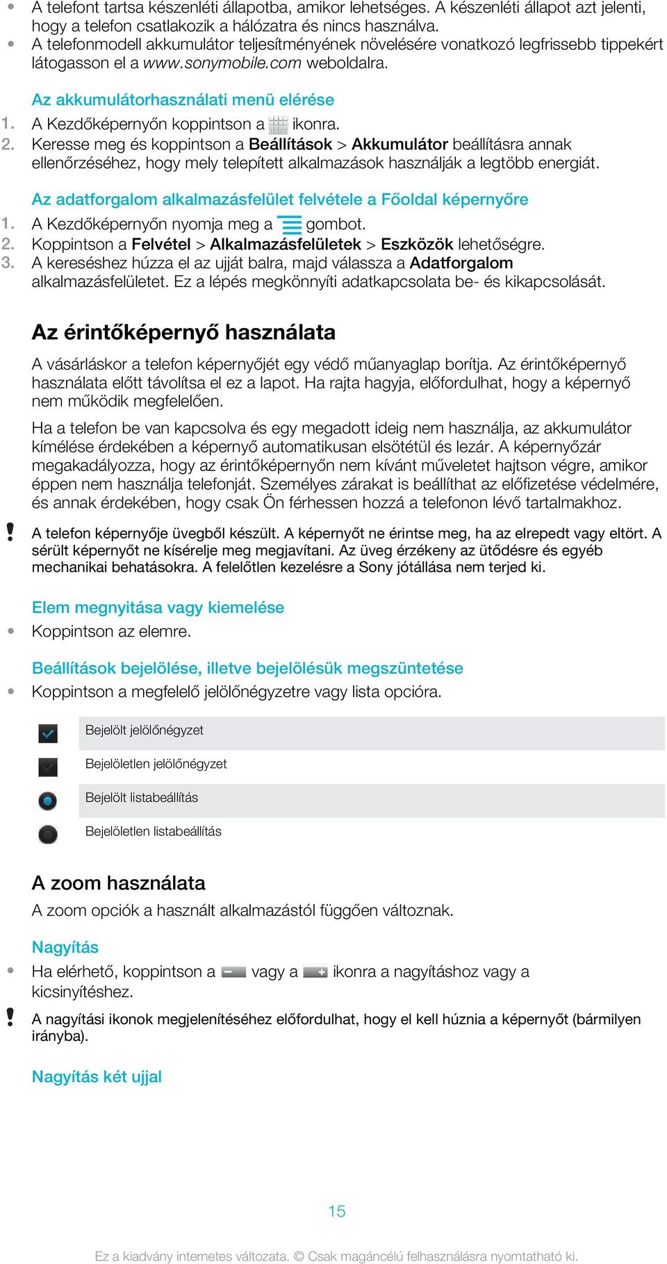 Keresse meg és koppintson a Beállítások > Akkumulátor beállításra annak ellenőrzéséhez, hogy mely telepített alkalmazások használják a legtöbb energiát.