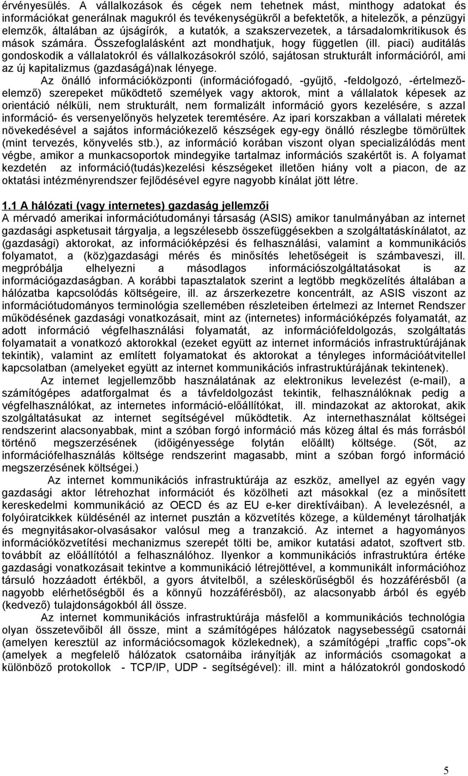 kutatók, a szakszervezetek, a társadalomkritikusok és mások számára. Összefoglalásként azt mondhatjuk, hogy független (ill.