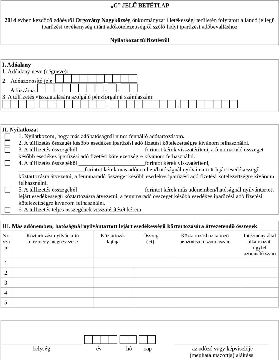 A túlfizetés összegét később esedékes iparűzési adó fizetési kötelezettségre kívánom felhasználni. 3.