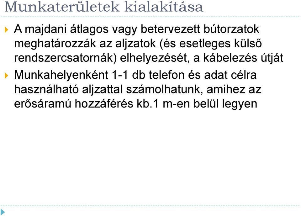 elhelyezését, a kábelezés útját Munkahelyenként 1-1 db telefon és adat