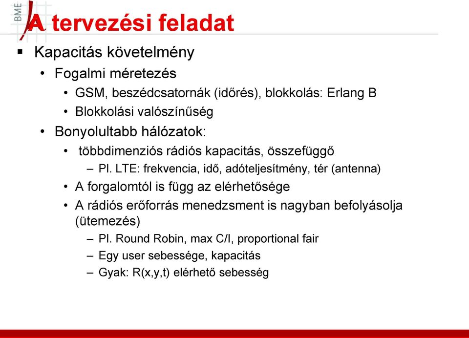 LTE: frekvencia, idő, adóteljesítmény, tér (antenna) A forgalomtól is függ az elérhetősége A rádiós erőforrás