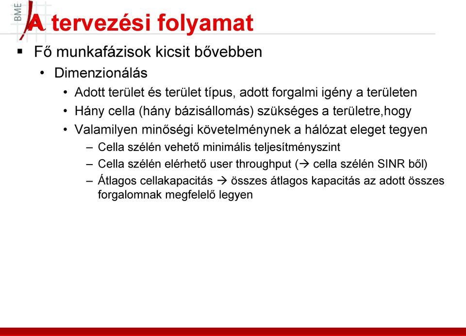 követelménynek a hálózat eleget tegyen Cella szélén vehető minimális teljesítményszint Cella szélén elérhető