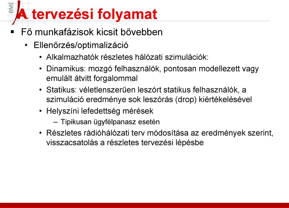 leszórt statikus felhasználók, a szimuláció eredménye sok leszórás (drop) kiértékelésével Helyszíni lefedettség mérések