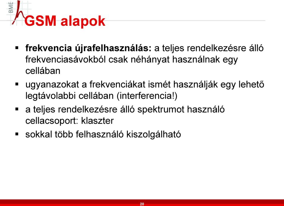 frekvenciákat ismét használják egy lehető legtávolabbi cellában (interferencia!