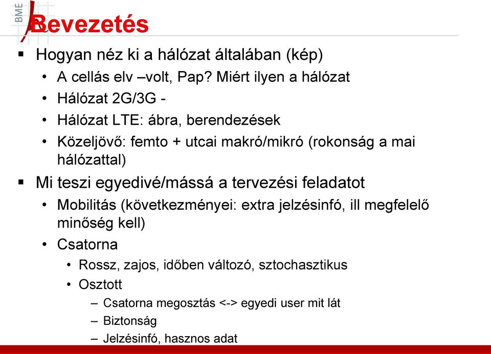 a mai hálózattal) Mi teszi egyedivé/mássá a tervezési feladatot Mobilitás (következményei: extra jelzésinfó, ill