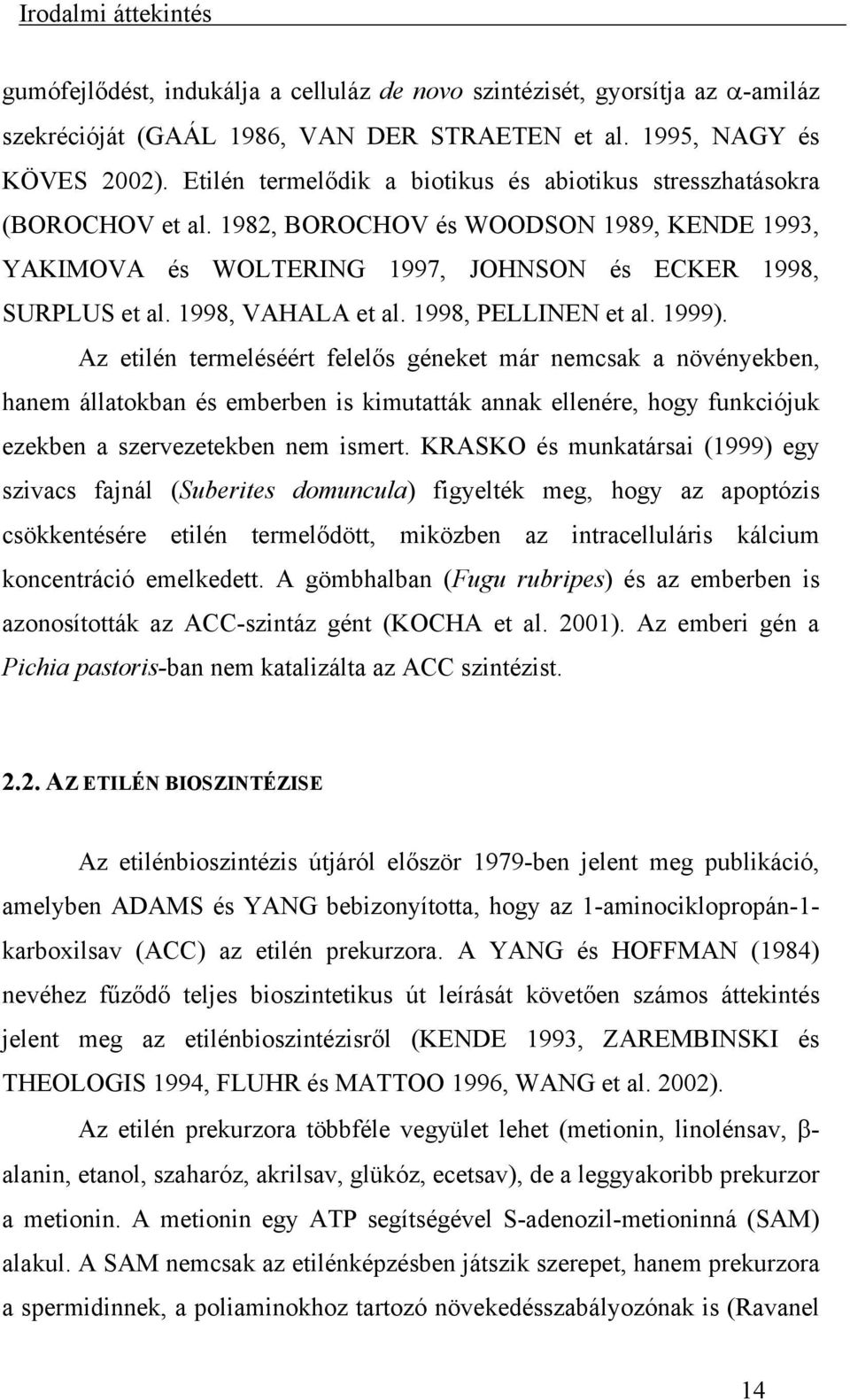 1998, VAHALA et al. 1998, PELLINEN et al. 1999).