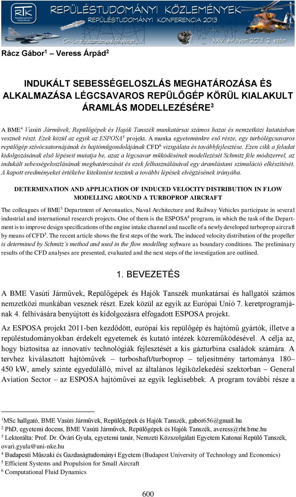 A munka egyetemünke eső észe, egy tubólégsaaos epülőgép szíósatonájának és hajtóműgondolájának CF 6 izsgálata és toábbfejlesztése.