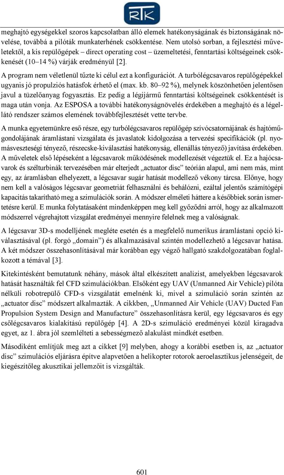 A pogam nem életlenül tűzte ki élul ezt a konfiguáiót. A tubólégsaaos epülőgépekkel ugyanis jó populziós hatásfok éhető el (max. kb.