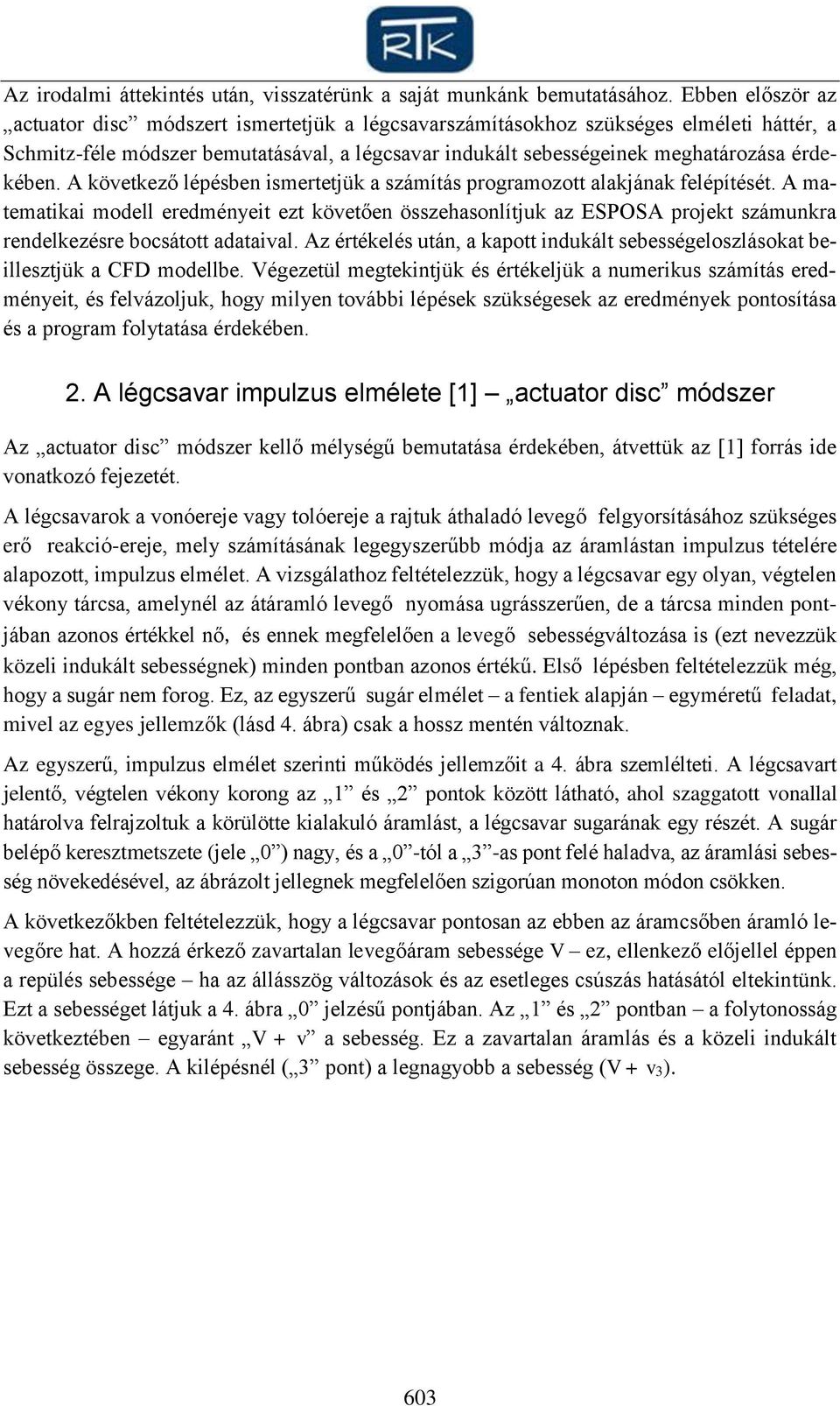 A köetkező lépésben ismetetjük a számítás pogamozott alakjának felépítését. A matematikai modell eedményeit ezt köetően összehasonlítjuk az ESPOSA pojekt számunka endelkezése bosátott adataial.