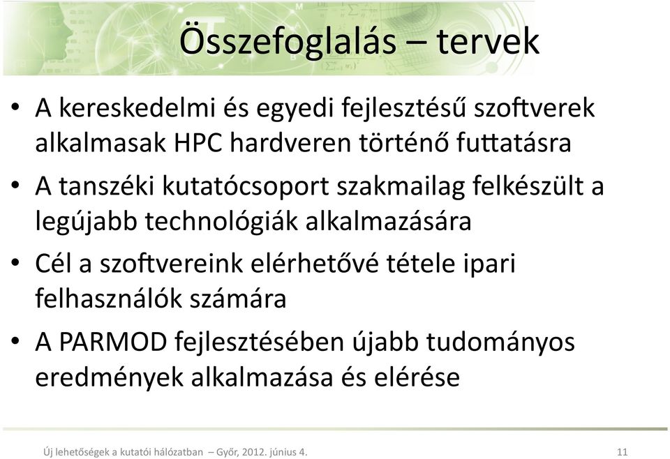 legújabb technológiák alkalmazására Cél a szo[vereink elérhetővé tétele ipari