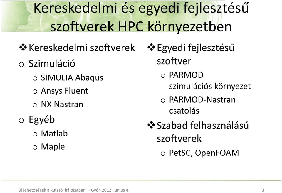 o Matlab o Maple Egyedi fejlesztésű szo[ver o PARMOD szimulációs környezet