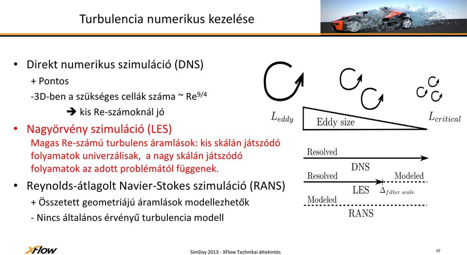 folyamatok univerzálisak, a nagy skálán játszódó folyamatok az adott problémától függenek.