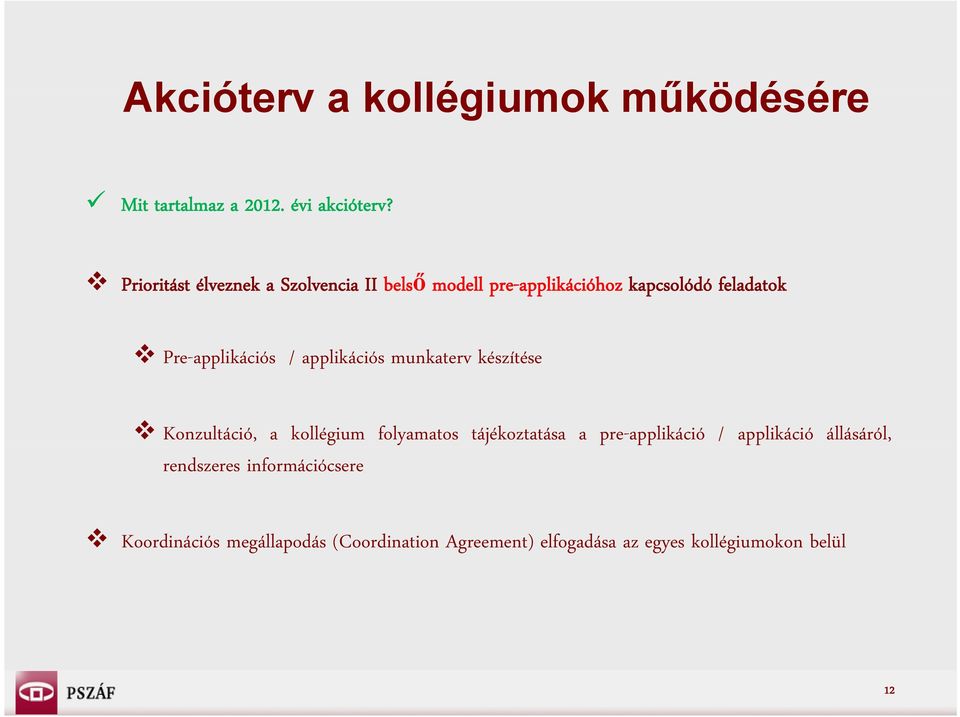 applikációs munkaterv készítése Konzultáció, a kollégium folyamatos tájékoztatása a pre-applikáció /