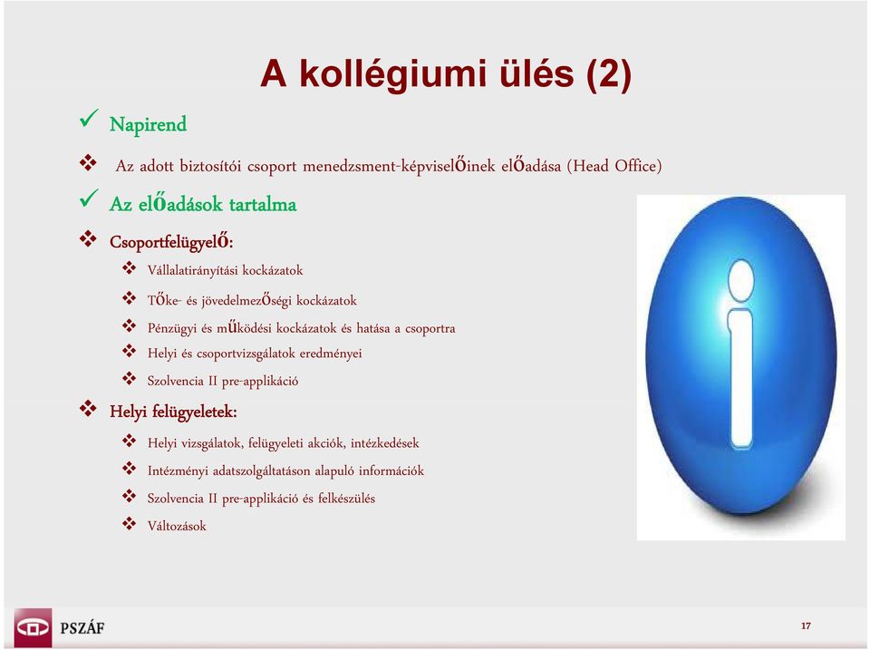 csoportra Helyi és csoportvizsgálatok eredményei Szolvencia II pre-applikáció Hl Helyi fl felügyeletek: l Helyi vizsgálatok,