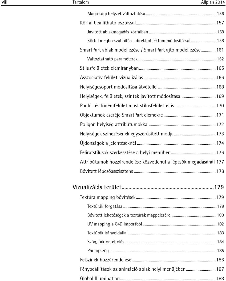 .. 166 Helyiségcsoport módosítása átvétellel... 168 Helyiségek, felületek, szintek javított módosítása... 169 Padló- és födémfelület most stílusfelülettel is.