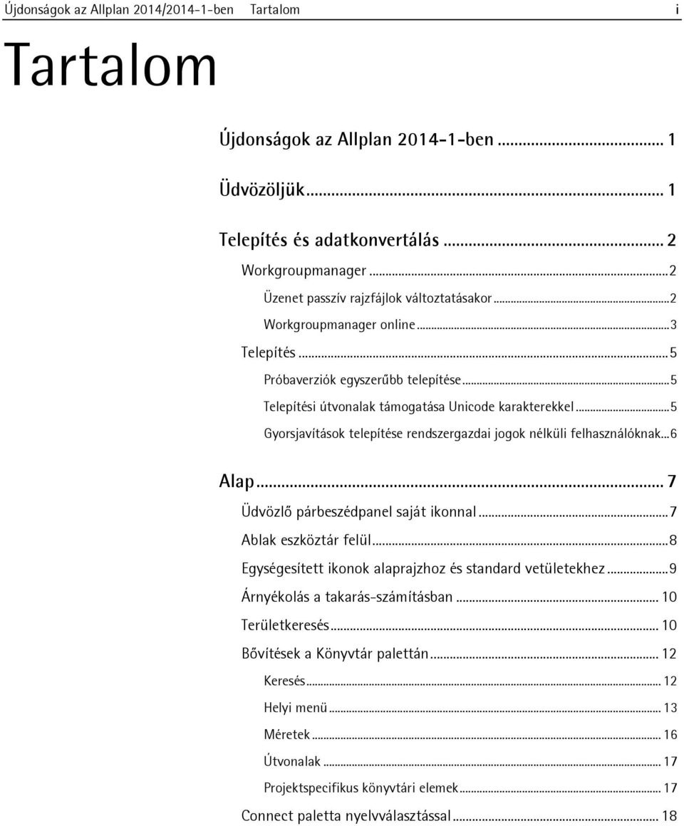 .. 5 Gyorsjavítások telepítése rendszergazdai jogok nélküli felhasználóknak... 6 Alap... 7 Üdvözlő párbeszédpanel saját ikonnal... 7 Ablak eszköztár felül.