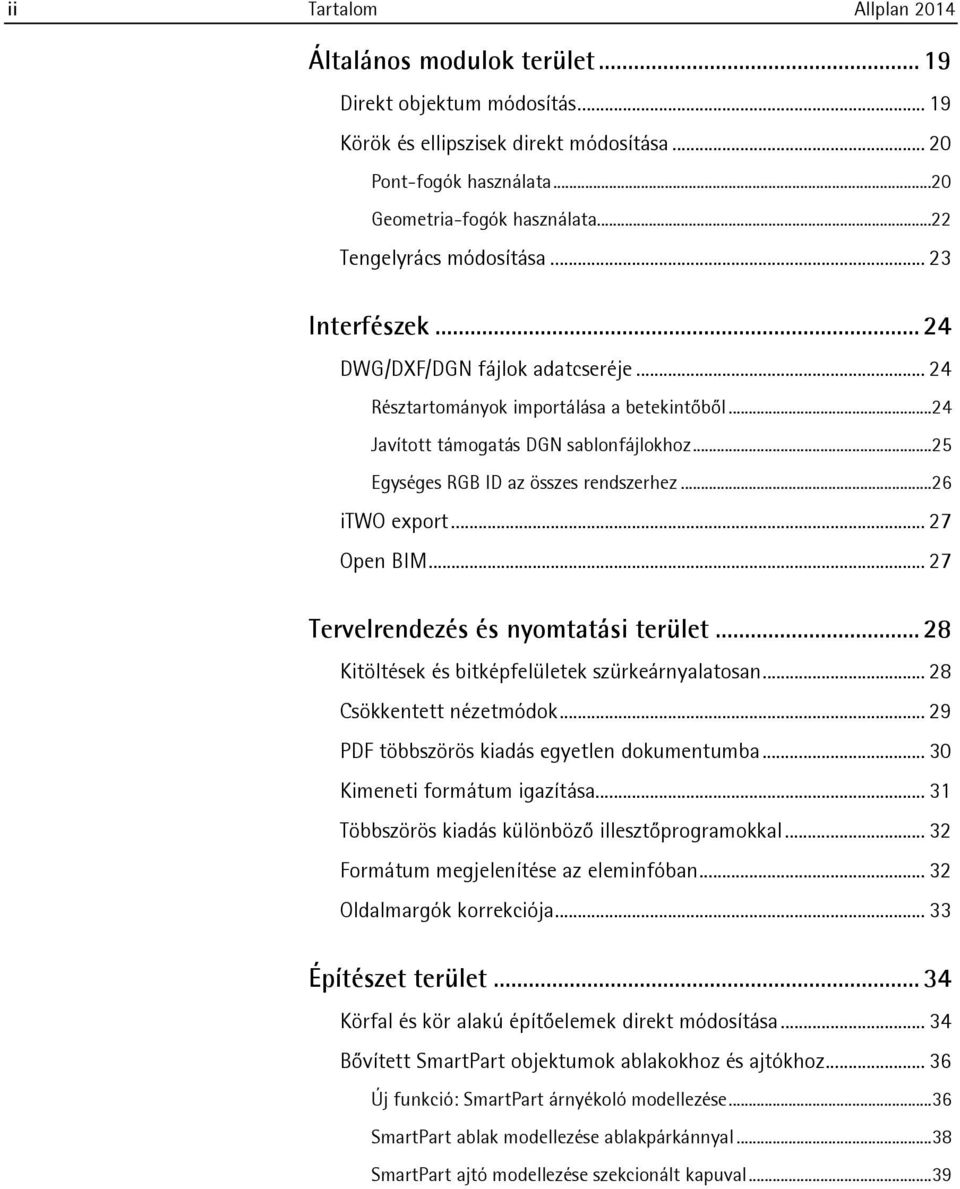 ..25 Egységes RGB ID az összes rendszerhez...26 itwo export... 27 Open BIM... 27 Tervelrendezés és nyomtatási terület... 28 Kitöltések és bitképfelületek szürkeárnyalatosan... 28 Csökkentett nézetmódok.