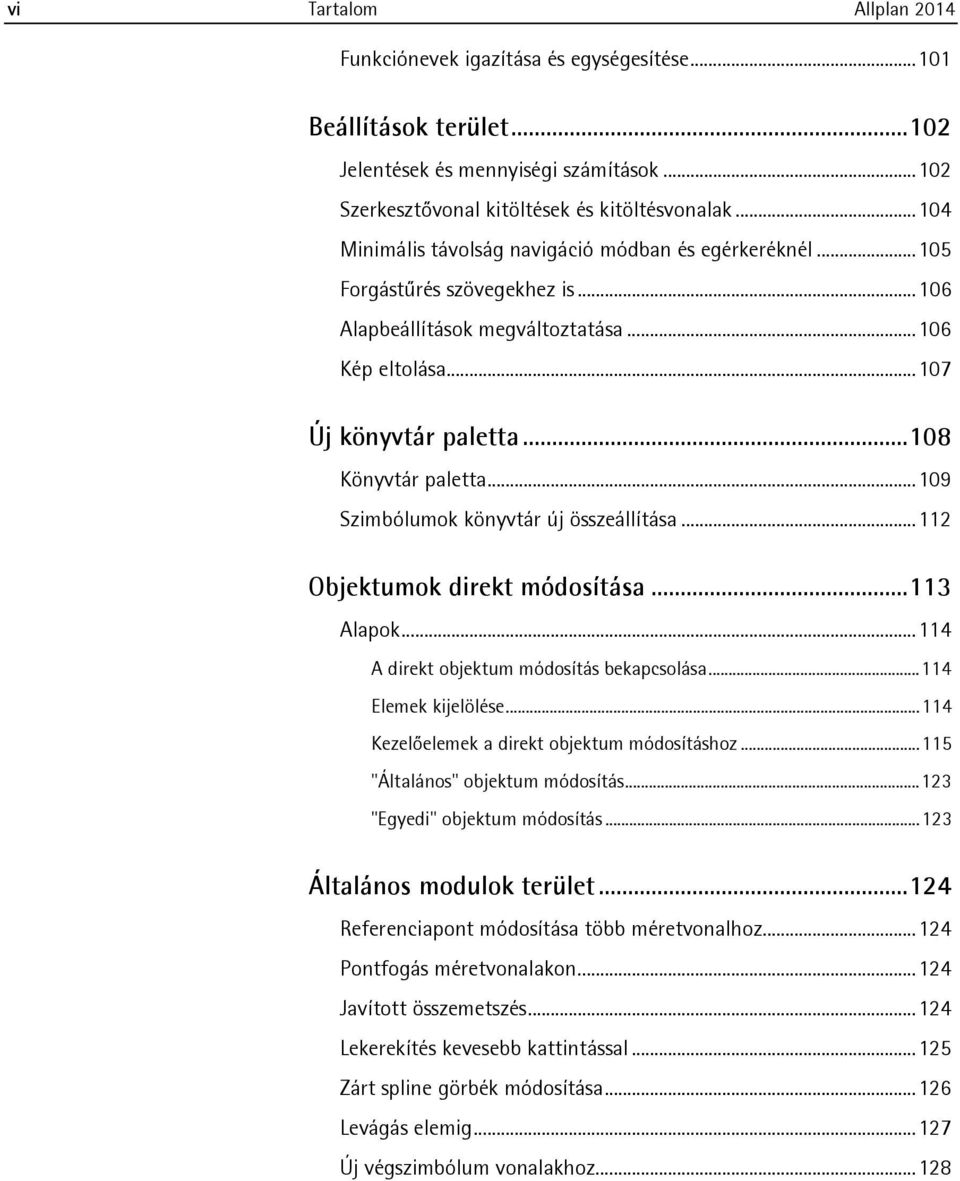 .. 108 Könyvtár paletta... 109 Szimbólumok könyvtár új összeállítása... 112 Objektumok direkt módosítása... 113 Alapok... 114 A direkt objektum módosítás bekapcsolása... 114 Elemek kijelölése.