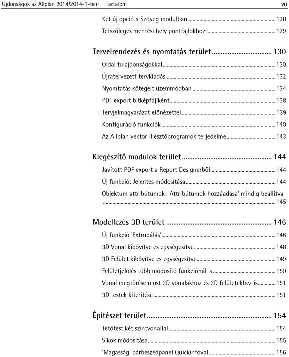 .. 140 Az Allplan vektor illesztőprogramok terjedelme... 143 Kiegészítő modulok terület... 144 Javított PDF export a Report Designerből... 144 Új funkció: Jelentés módosítása.