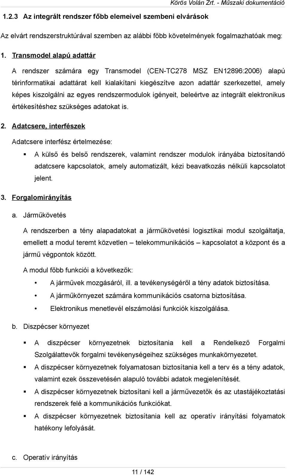 egyes rendszermdulk igényeit, beleértve az integrált elektrnikus értékesítéshez szükséges adatkat is. 2.