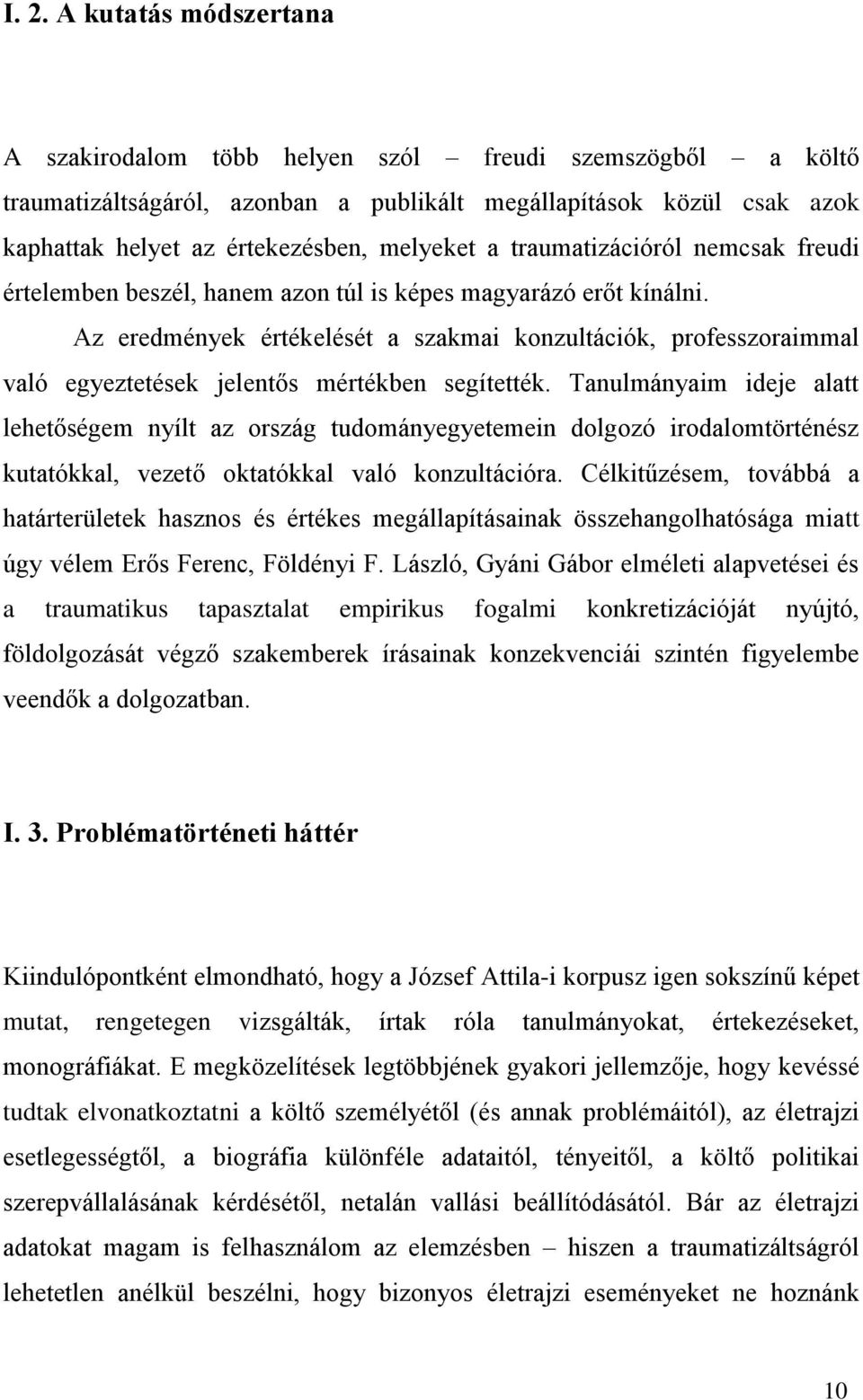 Az eredmények értékelését a szakmai konzultációk, professzoraimmal való egyeztetések jelentős mértékben segítették.