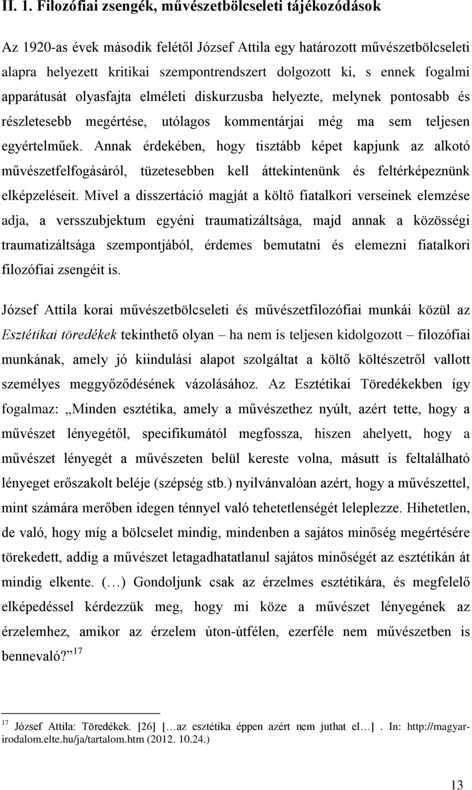 fogalmi apparátusát olyasfajta elméleti diskurzusba helyezte, melynek pontosabb és részletesebb megértése, utólagos kommentárjai még ma sem teljesen egyértelműek.