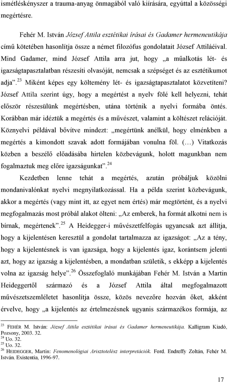 Mind Gadamer, mind József Attila arra jut, hogy a műalkotás lét- és igazságtapasztalatban részesíti olvasóját, nemcsak a szépséget és az esztétikumot adja.