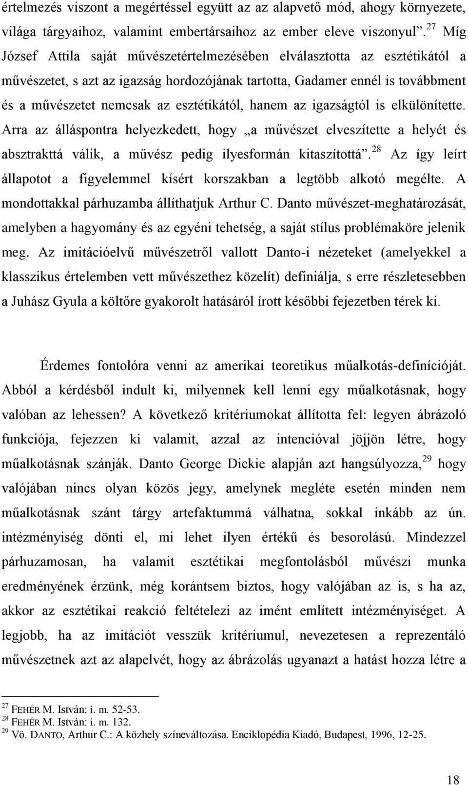 esztétikától, hanem az igazságtól is elkülönítette. Arra az álláspontra helyezkedett, hogy a művészet elveszítette a helyét és absztrakttá válik, a művész pedig ilyesformán kitaszítottá.