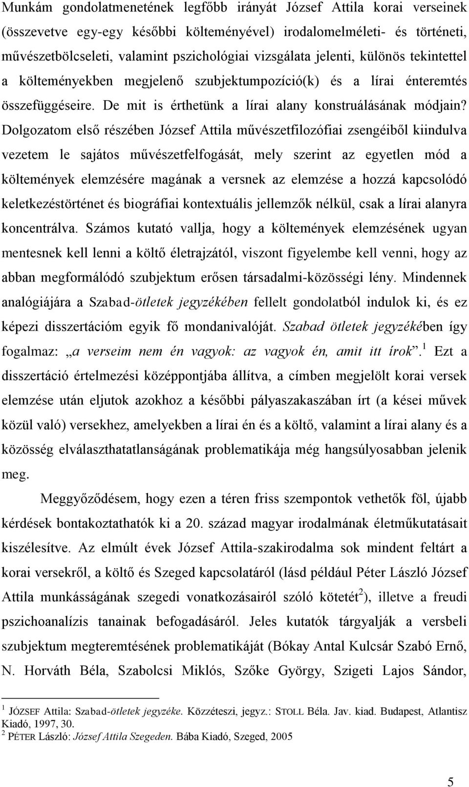 Dolgozatom első részében József Attila művészetfilozófiai zsengéiből kiindulva vezetem le sajátos művészetfelfogását, mely szerint az egyetlen mód a költemények elemzésére magának a versnek az