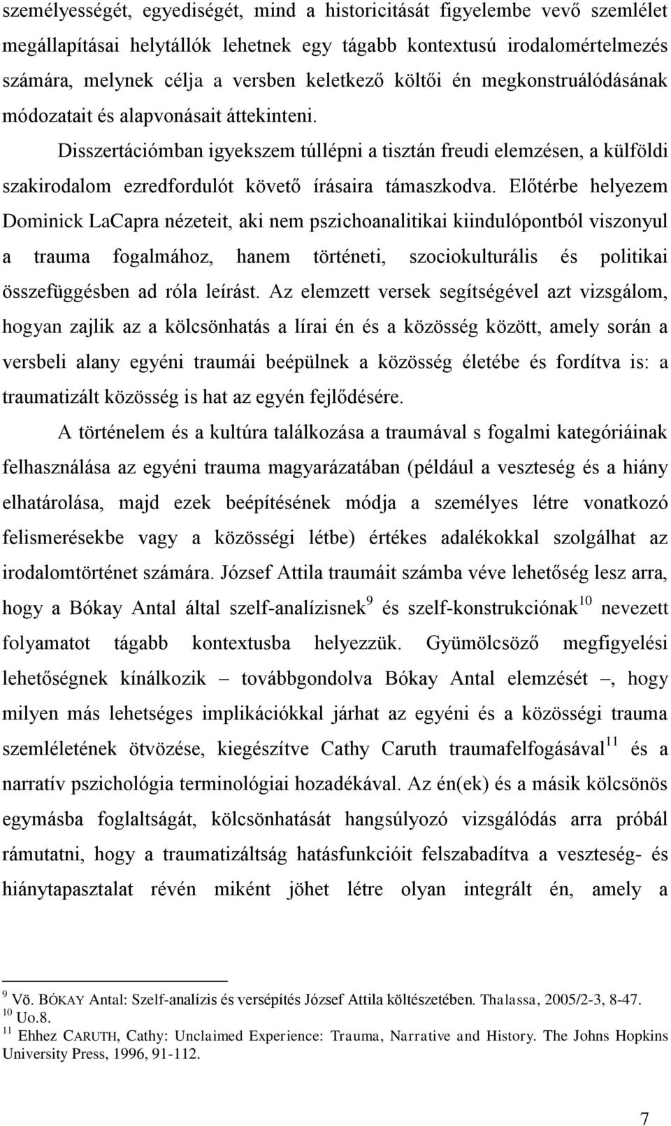 Disszertációmban igyekszem túllépni a tisztán freudi elemzésen, a külföldi szakirodalom ezredfordulót követő írásaira támaszkodva.