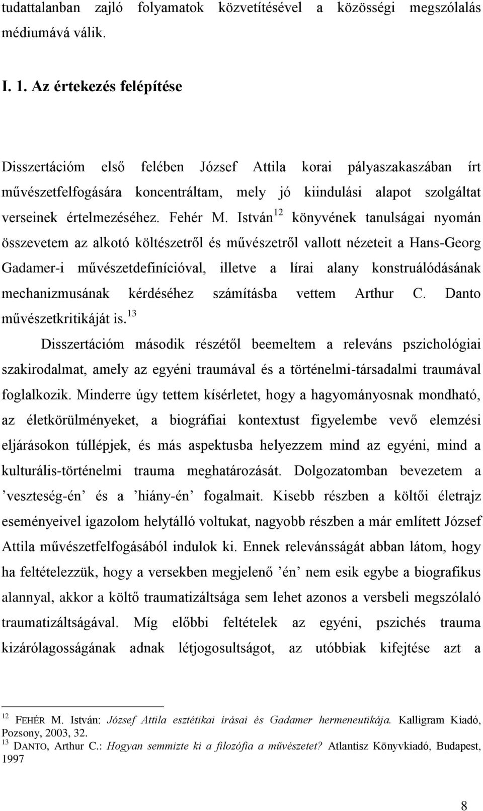 István 12 könyvének tanulságai nyomán összevetem az alkotó költészetről és művészetről vallott nézeteit a Hans-Georg Gadamer-i művészetdefinícióval, illetve a lírai alany konstruálódásának