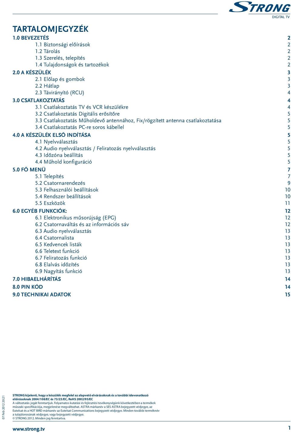 3 Csatlakoztatás Műholdevő antennához, Fix/rögzített antenna csatlakoztatása 5 3.4 Csatlakoztatás PC-re soros kábellel 5 4.0 A készülék első indítása 5 4.1 Nyelvválasztás 5 4.