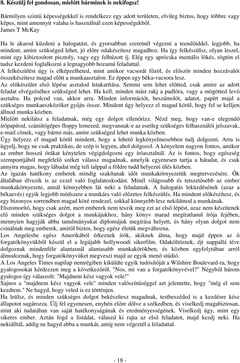 James T McKay Ha le akarod küzdeni a halogatást, és gyorsabban szeretnél végezni a teendıiddel, legjobb, ha mindent, amire szükséged lehet, jó elıre odakészítesz magadhoz.