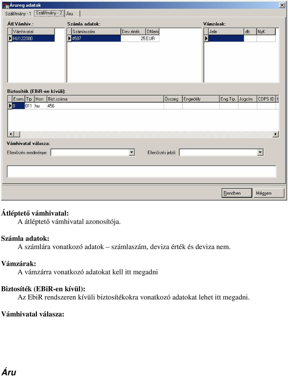 Vámzárak: A vámzárra vonatkozó adatokat kell itt megadni Biztosíték (EBiR-en