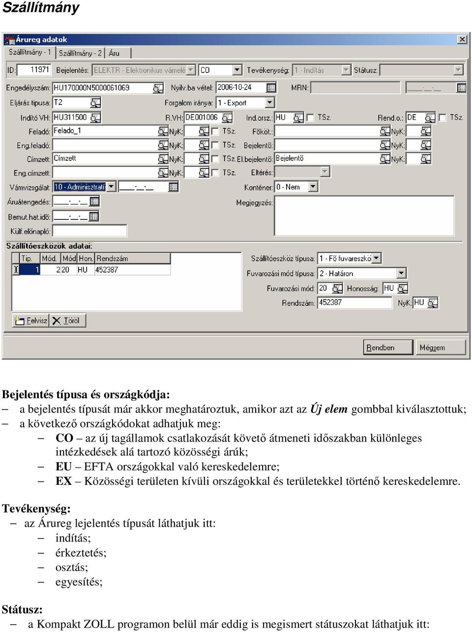 országokkal való kereskedelemre; EX Közösségi területen kívüli országokkal és területekkel történő kereskedelemre.