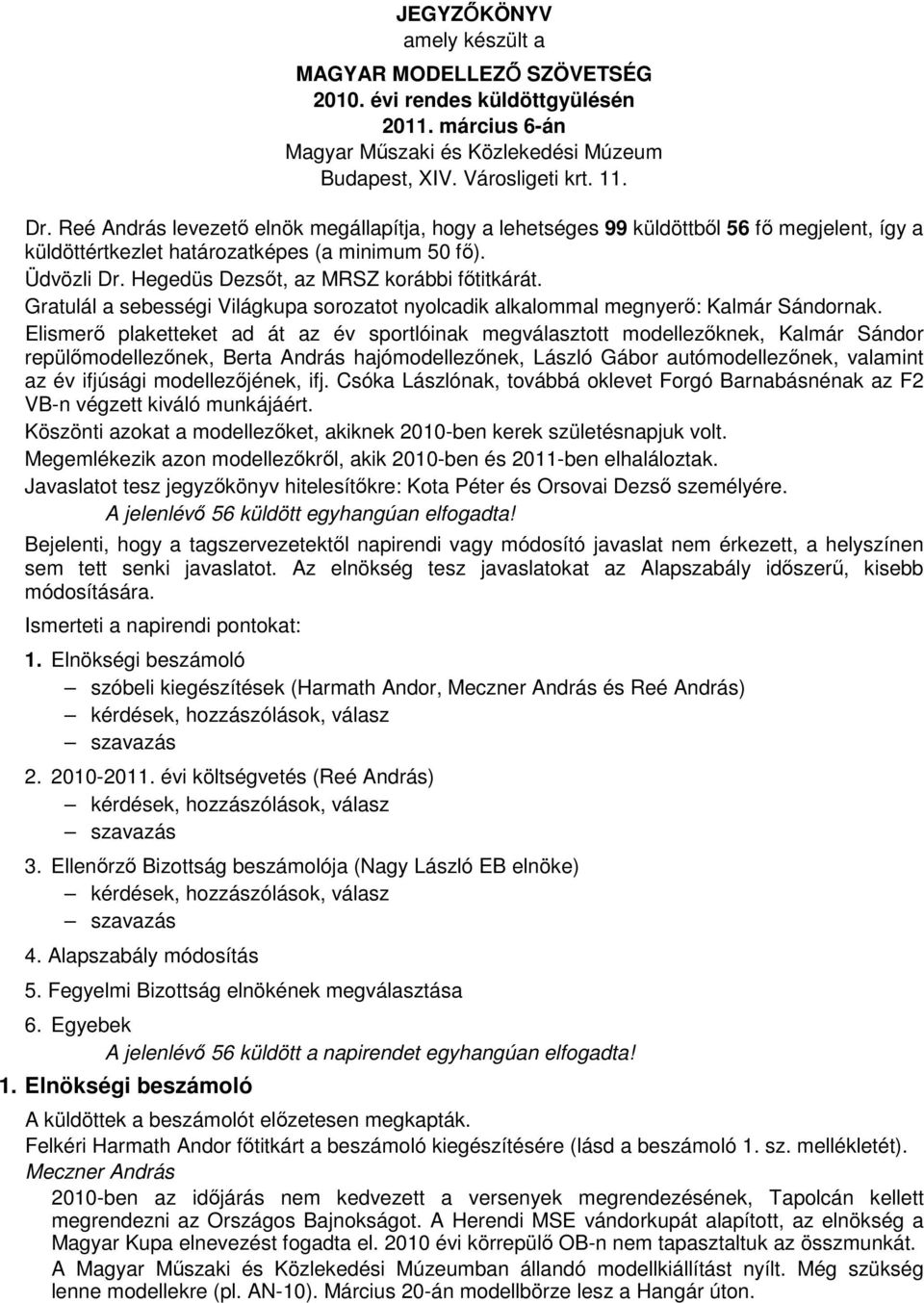 Gratulál a sebességi Világkupa sorozatot nyolcadik alkalommal megnyerő: Kalmár Sándornak.