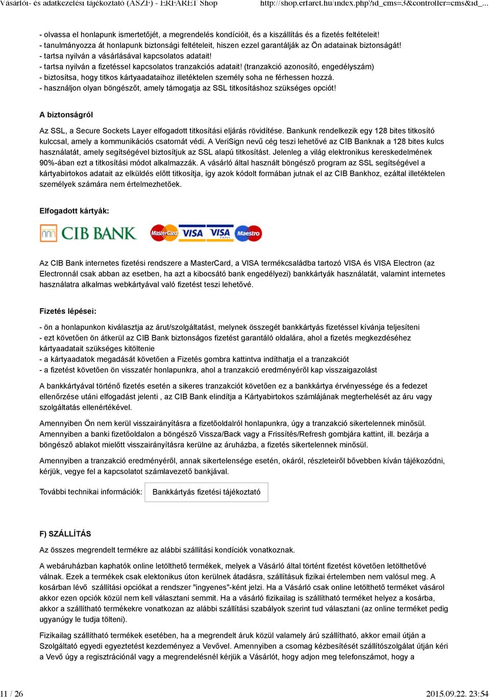 - tartsa nyilván a fizetéssel kapcsolatos tranzakciós adatait! (tranzakció azonosító, engedélyszám) - biztosítsa, hogy titkos kártyaadataihoz illetéktelen személy soha ne férhessen hozzá.