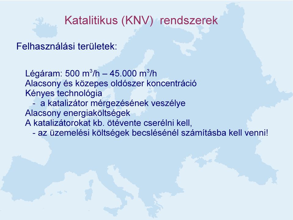 energiaköltségek A katalizátorokat kb. ötévente cserélni kell, - az üzemelési költségek becslésénél számításba kell venni!