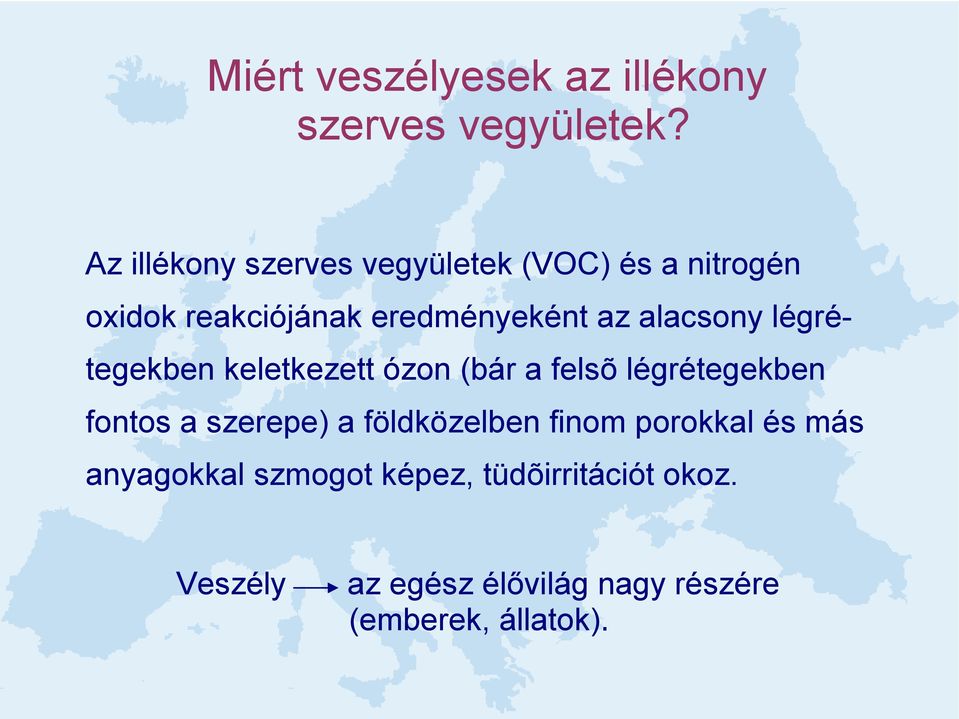 alacsony légrétegekben keletkezett ózon (bár a felsõ légrétegekben fontos a szerepe) a