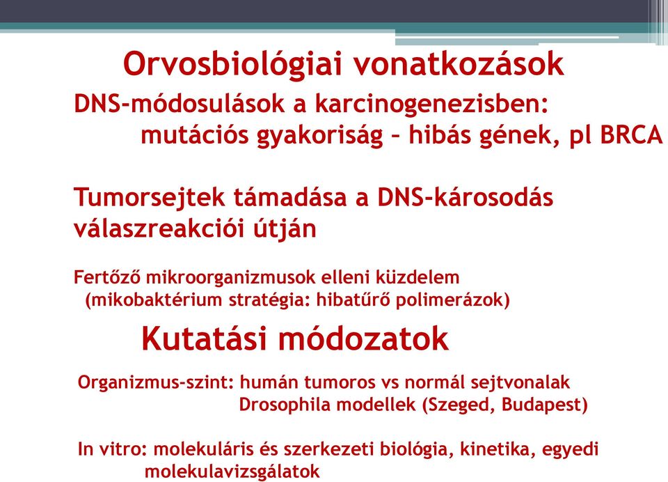 (mikobaktérium stratégia: hibatűrő polimerázok) Kutatási módozatok Organizmus-szint: humán tumoros vs normál