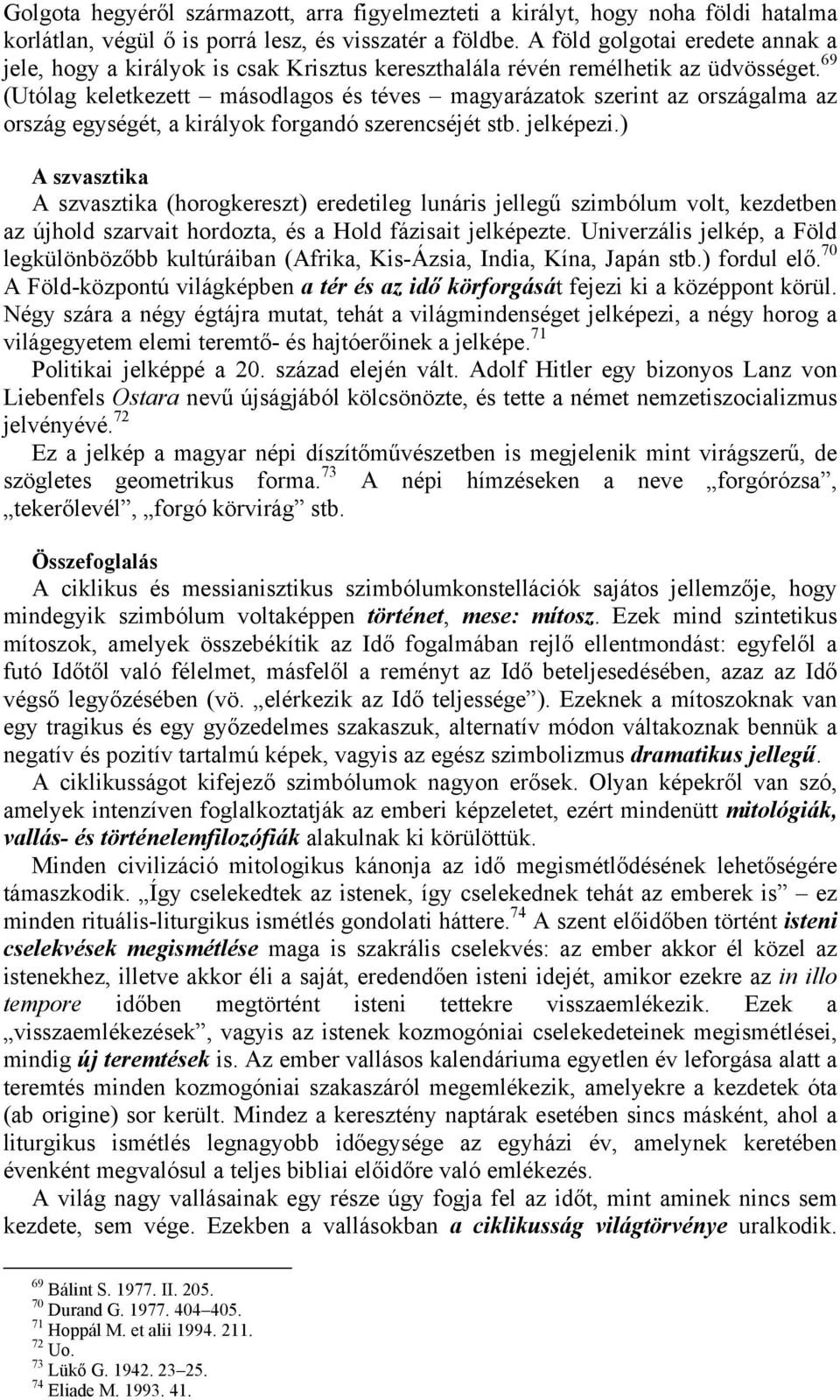 69 (Utólag keletkezett másodlagos és téves magyarázatok szerint az országalma az ország egységét, a királyok forgandó szerencséjét stb. jelképezi.