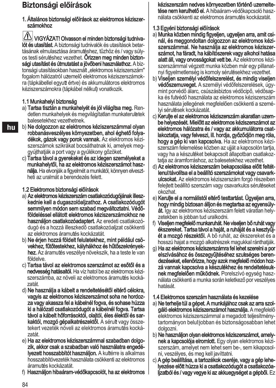 Őrizzen meg minden biztonsági utasítást és útmutatást a jövőbeni használathoz. A biztonsági utasításokban használt elektromos kéziszerszám" fogalom hálózatról u?