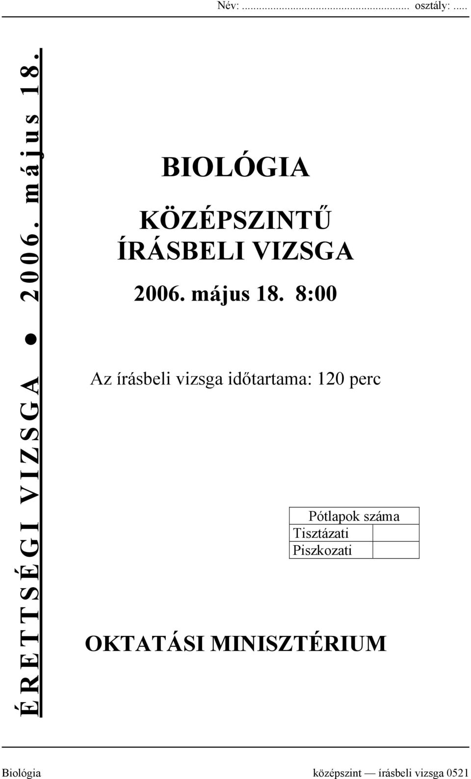 8:00 Az írásbeli vizsga időtartama: 120 perc Pótlapok száma