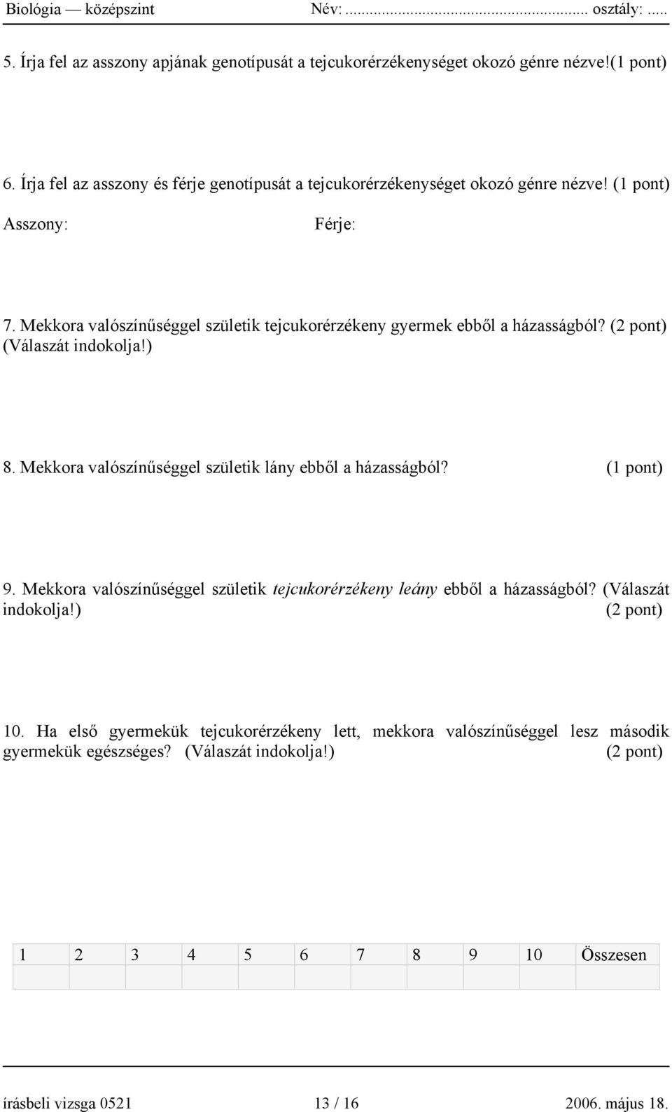 Mekkora valószínűséggel születik tejcukorérzékeny gyermek ebből a házasságból? (2 pont) (Válaszát indokolja!) 8. Mekkora valószínűséggel születik lány ebből a házasságból?