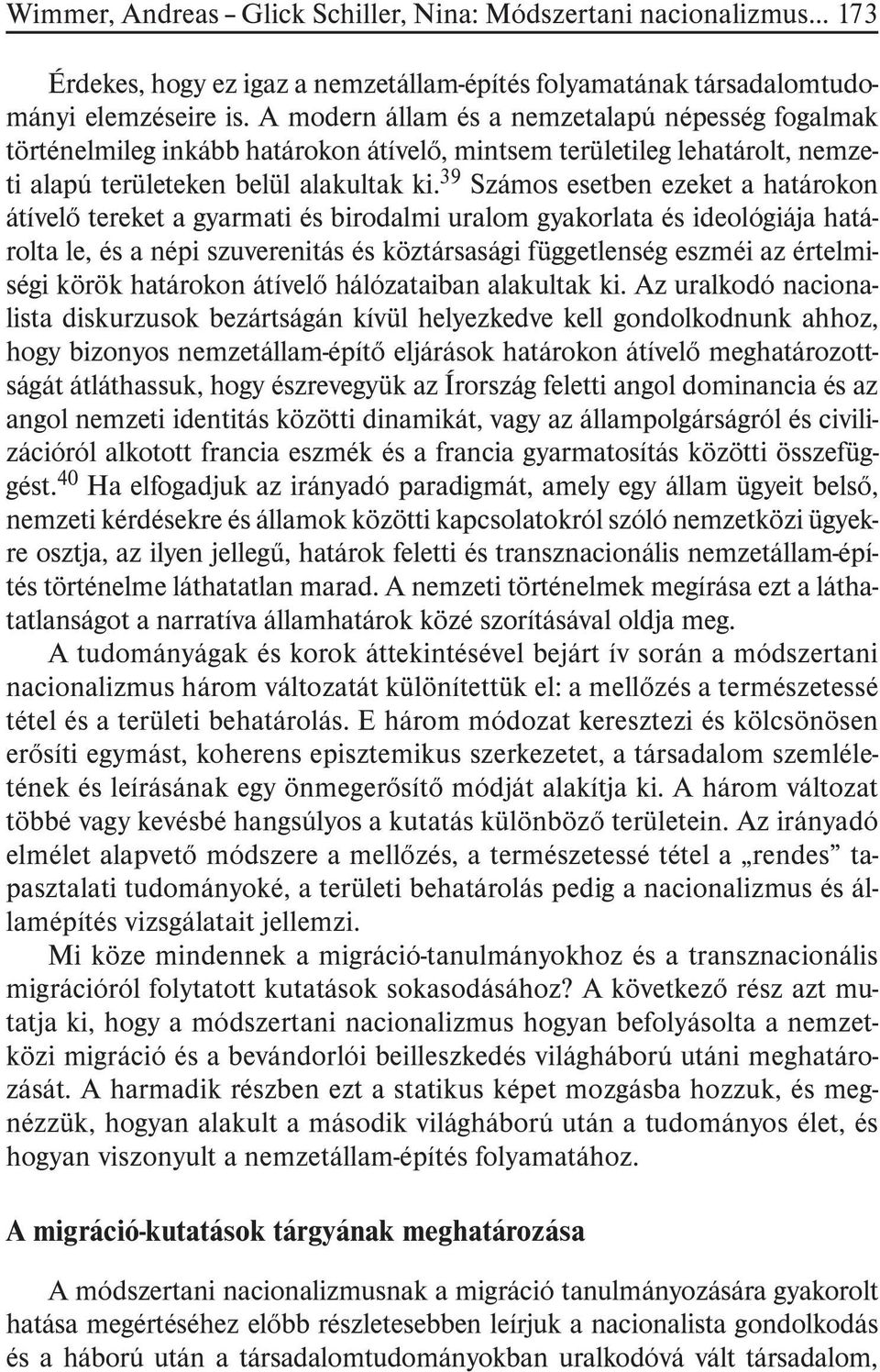 39 Számos esetben ezeket a határokon átívelõ tereket a gyarmati és birodalmi uralom gyakorlata és ideológiája határolta le, és a népi szuverenitás és köztársasági függetlenség eszméi az értelmiségi