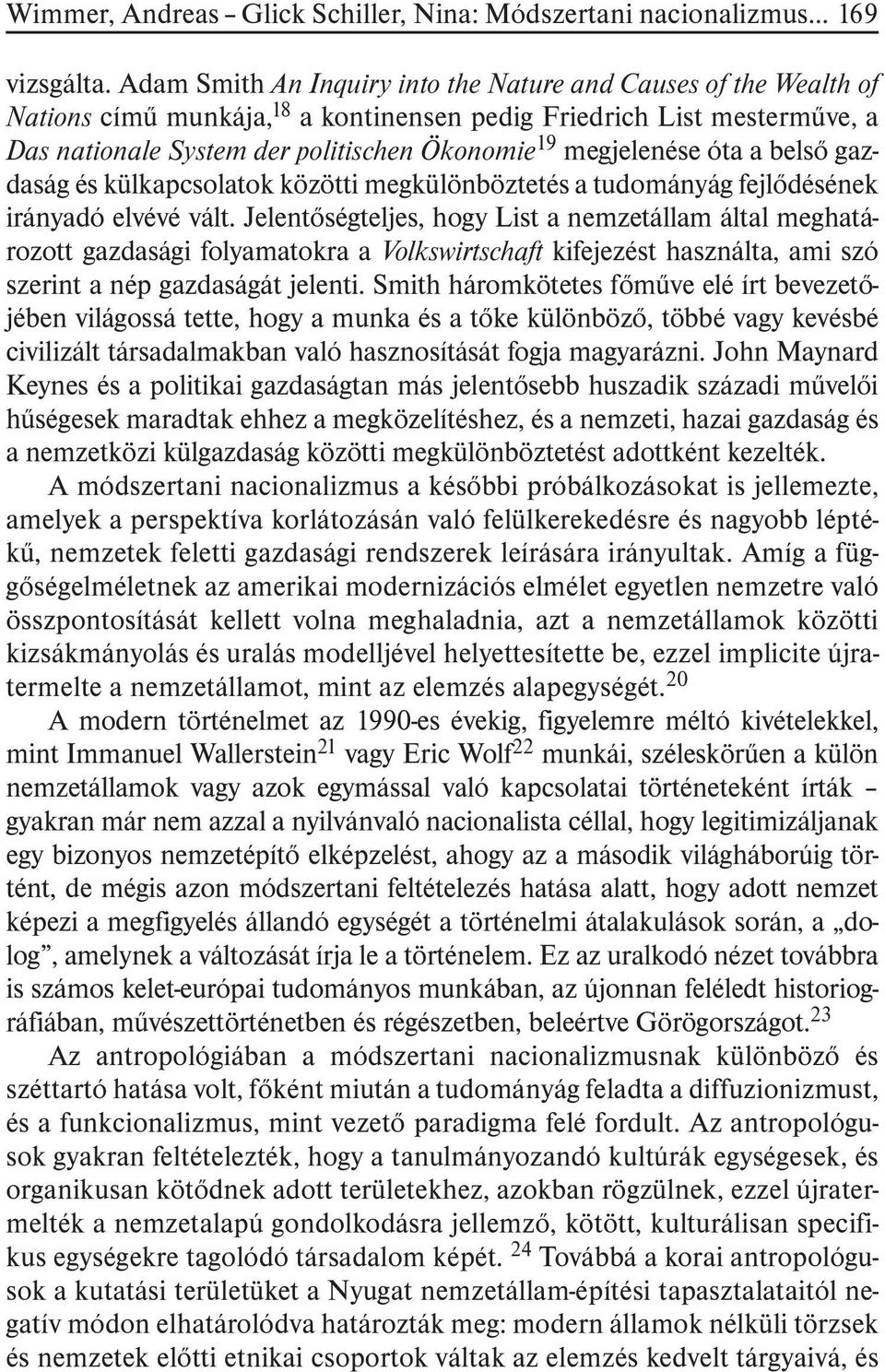 megjelenése óta a belsõ gazdaság és külkapcsolatok közötti megkülönböztetés a tudományág fejlõdésének irányadó elvévé vált.