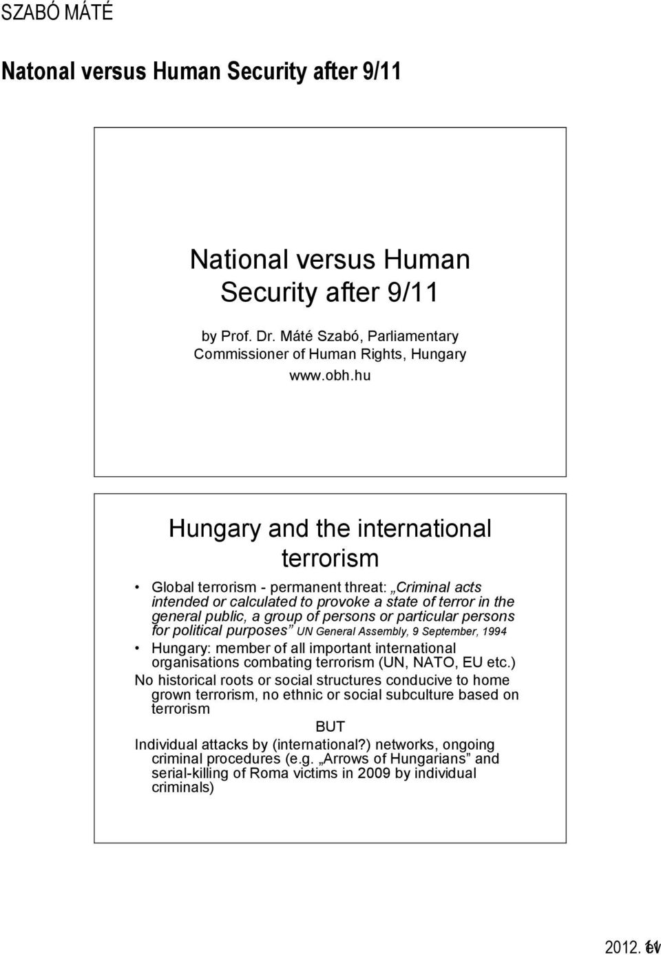 particular persons for political purposes UN General Assembly, 9 September, 1994 Hungary: member of all important international organisations combating terrorism (UN, NATO, EU etc.